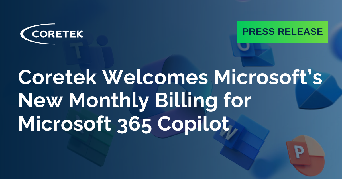 Coretek Welcomes Microsoft’s New Monthly Billing for Microsoft 365 Copilot