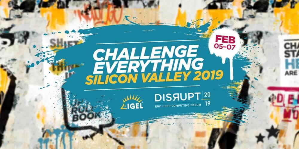 IGEL DISRUPT 2019 - FEB 5-7 - Silicon Valley
